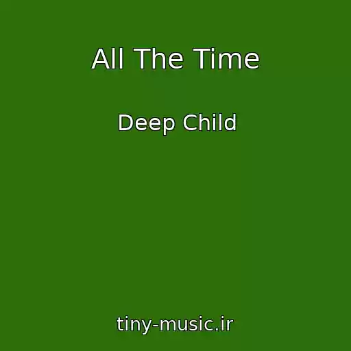کاور آهنگ All The Time از Deep Child