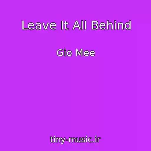 کاور آهنگ Leave It All Behind از Gio Mee
