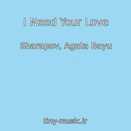 کاور آهنگ I Need Your Love از Sharapov, Agata Bayu
