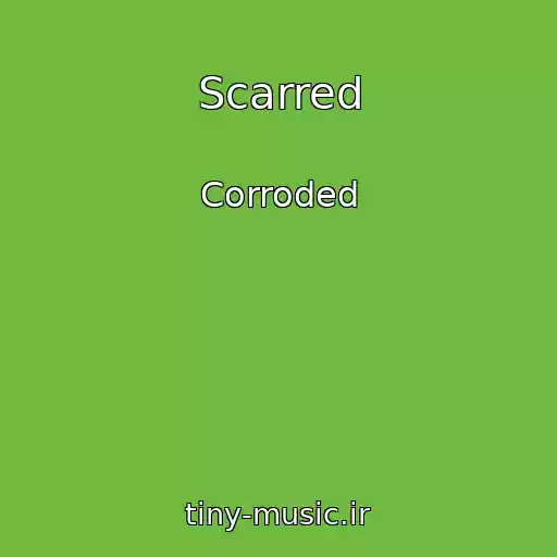 کاور آهنگ Scarred از Corroded