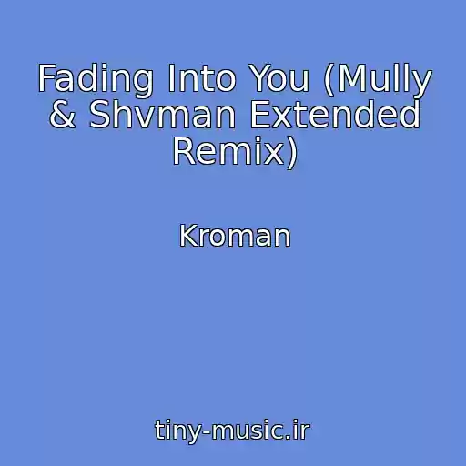 کاور آهنگ Fading Into You (Mully & Shvman Extended Remix) از Kroman