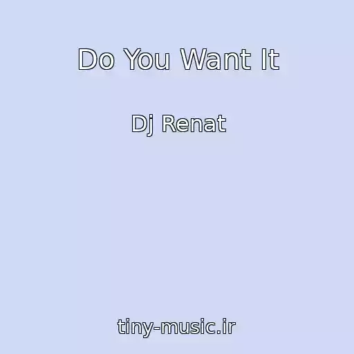 کاور آهنگ Do You Want It از Dj Renat