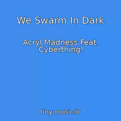 کاور آهنگ We Swarm In Dark از Acryl Madness Feat. Cyberthing!