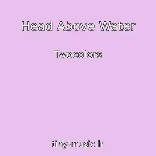 کاور آهنگ Head Above Water از Twocolors