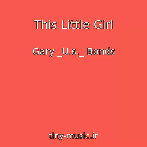 کاور آهنگ This Little Girl از Gary _U.s._ Bonds