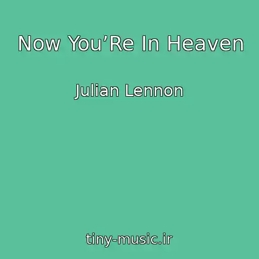 کاور آهنگ Now You’Re In Heaven از Julian Lennon