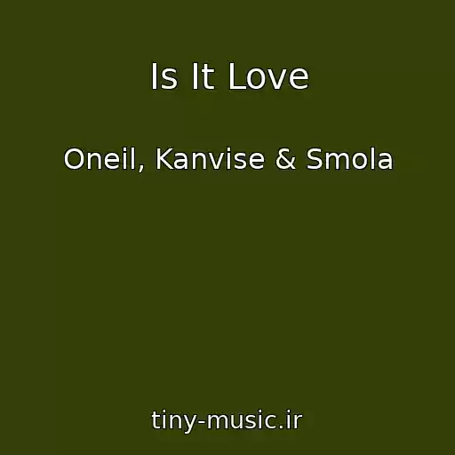 کاور آهنگ Is It Love از Oneil, Kanvise & Smola