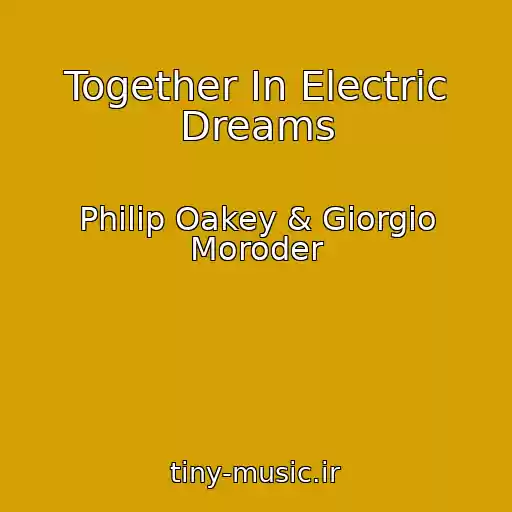 کاور آهنگ Together In Electric Dreams از Philip Oakey & Giorgio Moroder