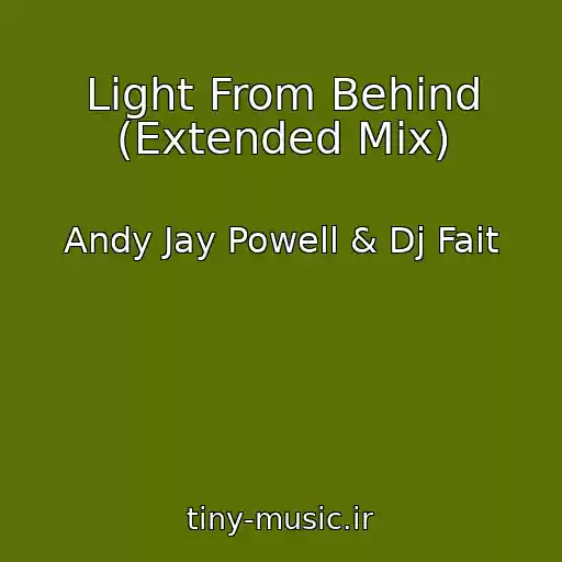 کاور آهنگ Light From Behind (Extended Mix) از Andy Jay Powell & Dj Fait