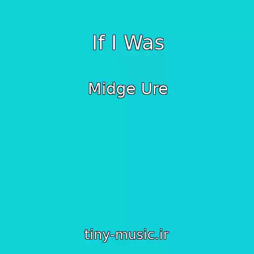 کاور آهنگ If I Was از Midge Ure