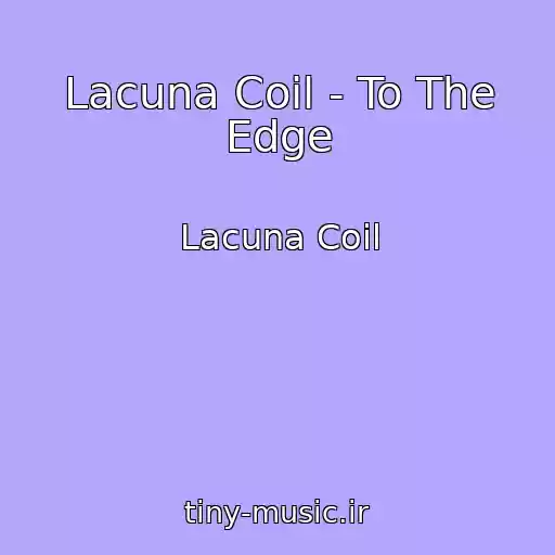 کاور آهنگ Lacuna Coil - To The Edge از Lacuna Coil