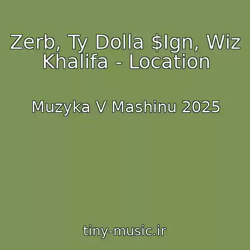 کاور آهنگ Zerb, Ty Dolla $Ign, Wiz Khalifa - Location از Muzyka V Mashinu 2025