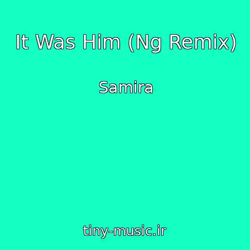 کاور آهنگ It Was Him (Ng Remix) از Samira