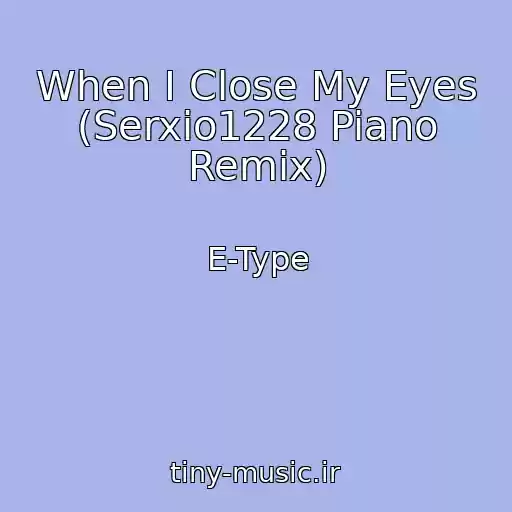 کاور آهنگ When I Close My Eyes (Serxio1228 Piano Remix) از E-Type