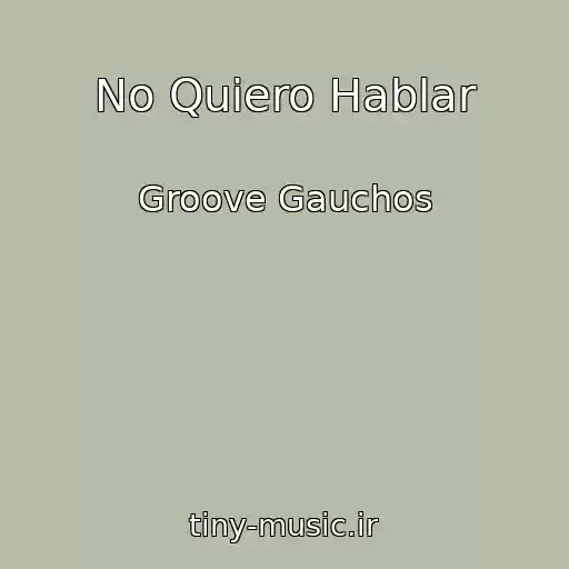 کاور آهنگ No Quiero Hablar از Groove Gauchos