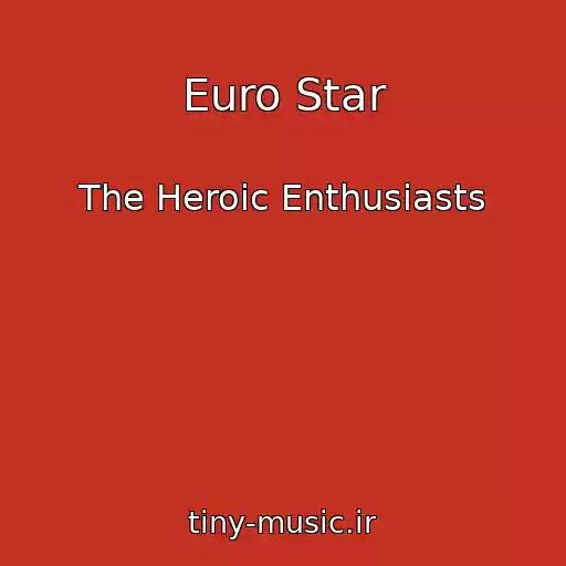کاور آهنگ Euro Star از The Heroic Enthusiasts