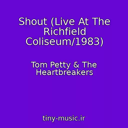 کاور آهنگ Shout (Live At The Richfield Coliseum/1983) از Tom Petty & The Heartbreakers