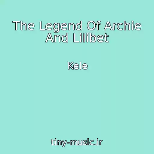 کاور آهنگ The Legend Of Archie And Lilibet از Kele