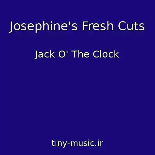 کاور آهنگ Josephine's Fresh Cuts از Jack O' The Clock