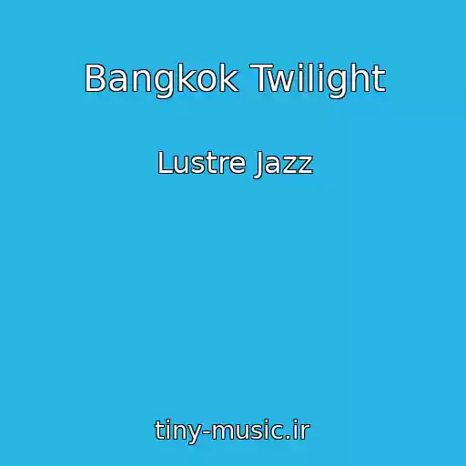 کاور آهنگ Bangkok Twilight از Lustre Jazz