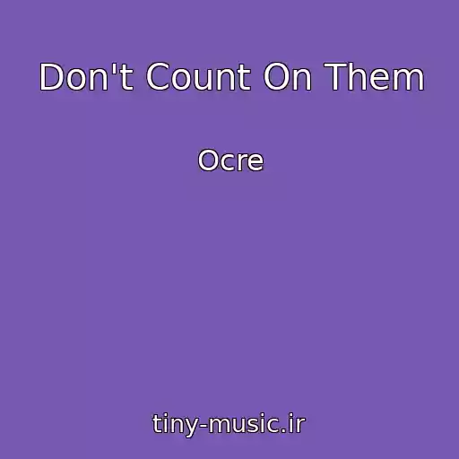 کاور آهنگ Don't Count On Them از Ocre