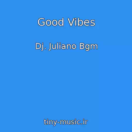کاور آهنگ Good Vibes از Dj. Juliano Bgm