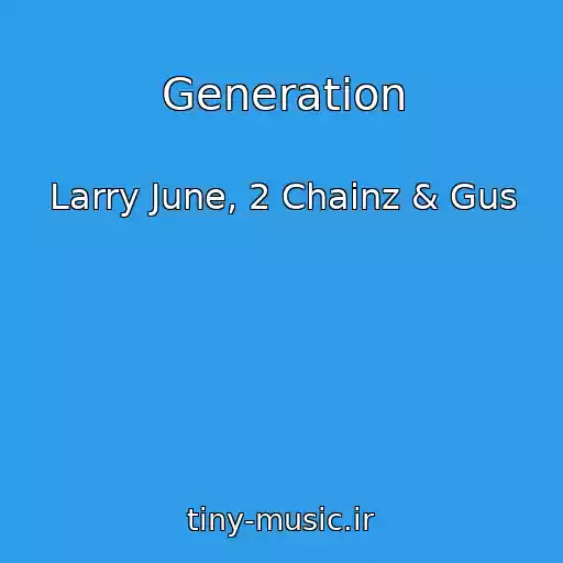 کاور آهنگ Generation از Larry June, 2 Chainz & Gus