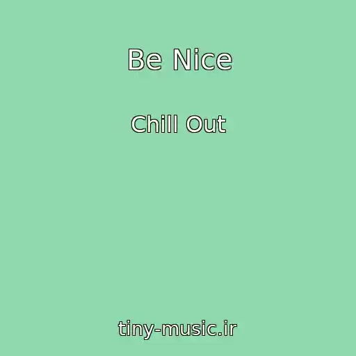 کاور آهنگ Be Nice از Chill Out