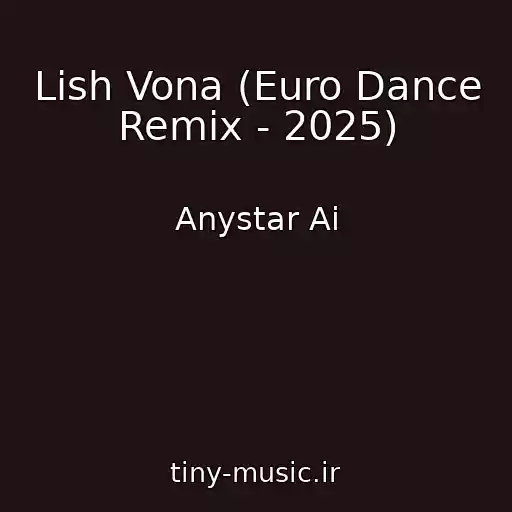 کاور آهنگ Lish Vona (Euro Dance Remix - 2025) از Anystar Ai