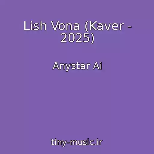 کاور آهنگ Lish Vona (Kaver - 2025) از Anystar Ai