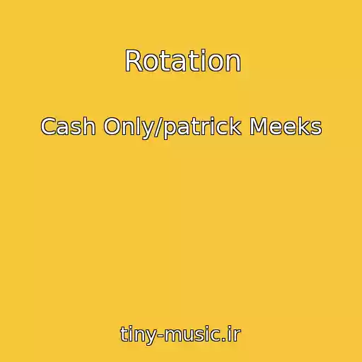 کاور آهنگ Rotation از Cash Only/patrick Meeks