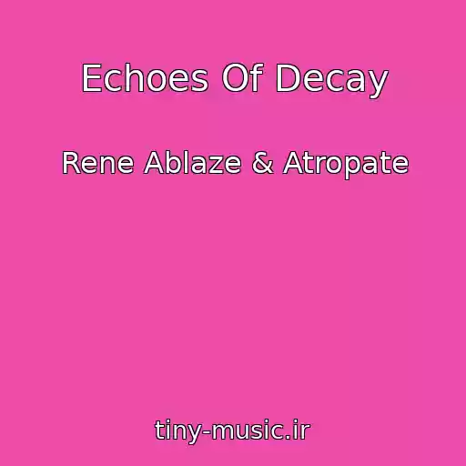 کاور آهنگ Echoes Of Decay از Rene Ablaze & Atropate