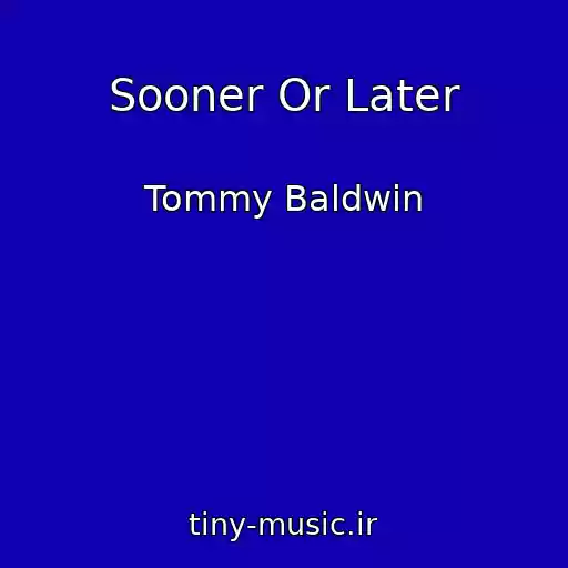 کاور آهنگ Sooner Or Later از Tommy Baldwin