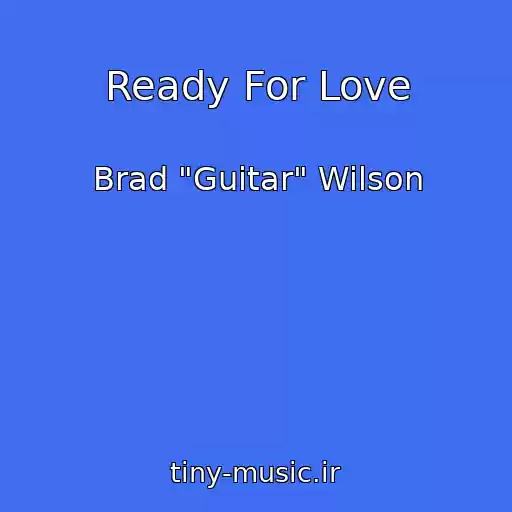 کاور آهنگ Ready For Love از Brad "Guitar" Wilson