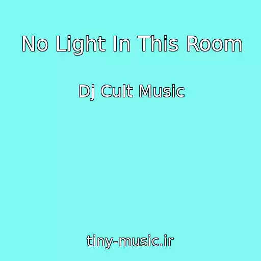 کاور آهنگ No Light In This Room از Dj Cult Music