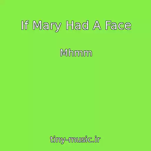 کاور آهنگ If Mary Had A Face از Mhmm