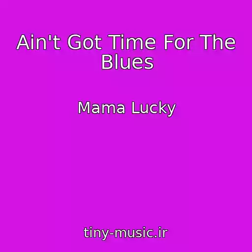 کاور آهنگ Ain't Got Time For The Blues از Mama Lucky