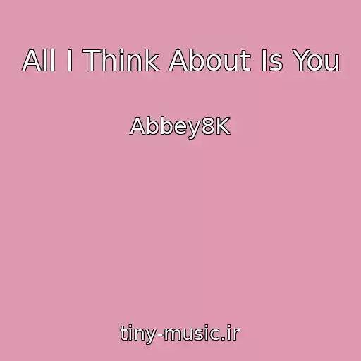 کاور آهنگ All I Think About Is You از Abbey8K