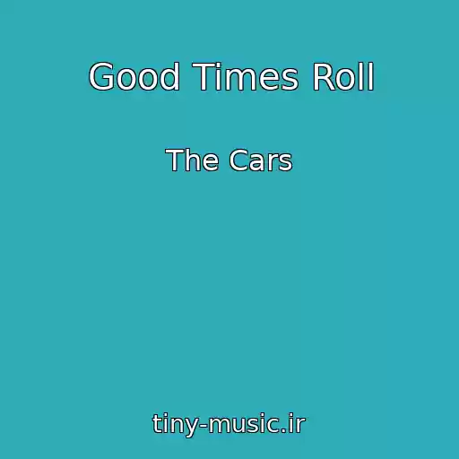 کاور آهنگ Good Times Roll از The Cars