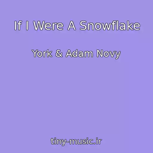 کاور آهنگ If I Were A Snowflake از York & Adam Novy