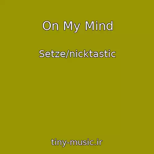 کاور آهنگ On My Mind از Setze/nicktastic