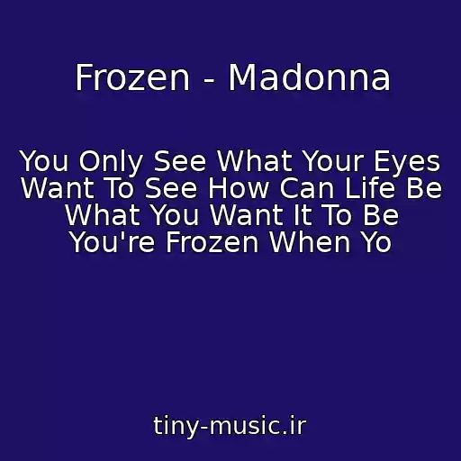 کاور آهنگ Frozen - Madonna از You Only See What Your Eyes Want To See How Can Life Be What You Want It To Be You're Frozen When Yo