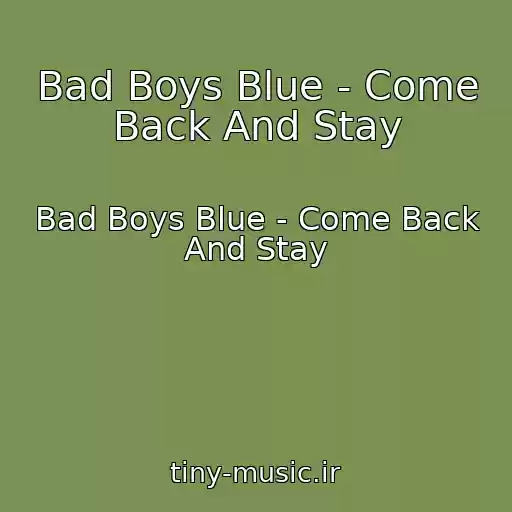 کاور آهنگ Bad Boys Blue - Come Back And Stay از Bad Boys Blue - Come Back And Stay