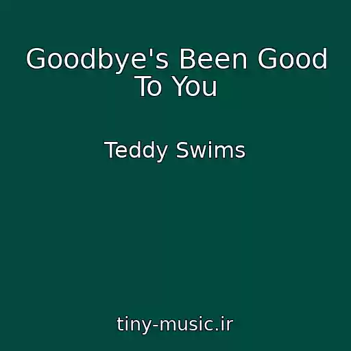 کاور آهنگ Goodbye's Been Good To You از Teddy Swims