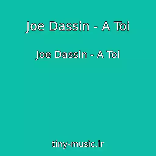 کاور آهنگ Joe Dassin - A Toi از Joe Dassin - A Toi