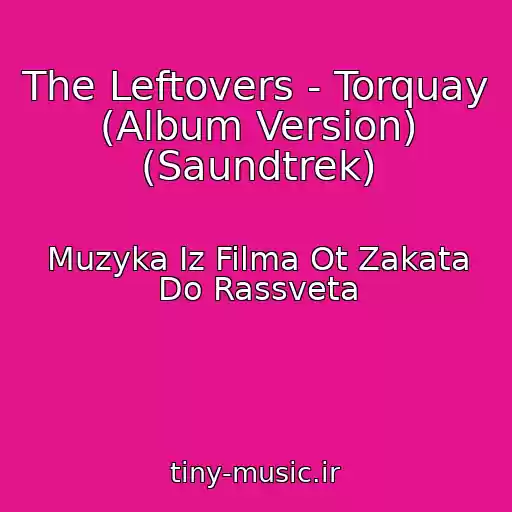 کاور آهنگ The Leftovers - Torquay (Album Version) (Saundtrek) از Muzyka Iz Filma Ot Zakata Do Rassveta