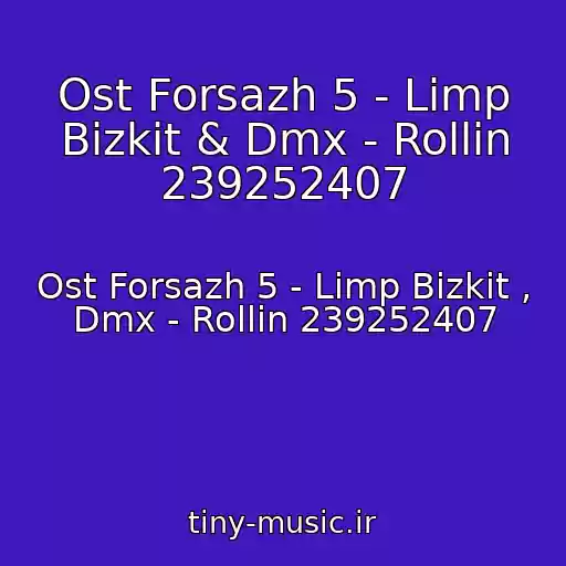 کاور آهنگ Ost Forsazh 5 - Limp Bizkit & Dmx - Rollin 239252407 از Ost Forsazh 5 - Limp Bizkit , Dmx - Rollin 239252407