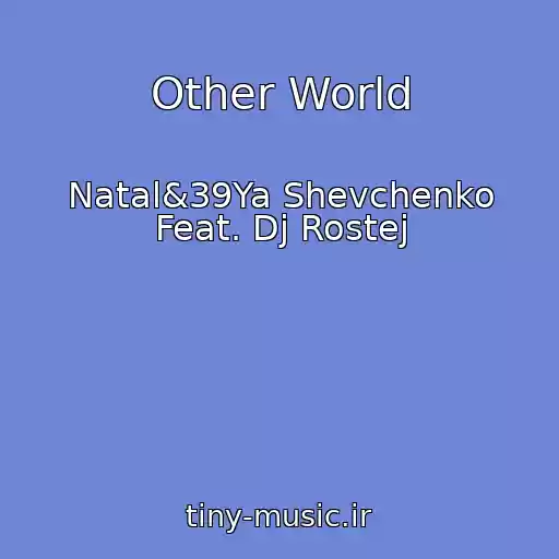 کاور آهنگ Other World از Natal&39Ya Shevchenko Feat. Dj Rostej
