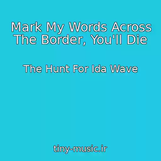 کاور آهنگ Mark My Words Across The Border, You'll Die از The Hunt For Ida Wave