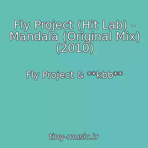 کاور آهنگ Fly Project (Hit Lab) - Mandala (Original Mix) (2010) از Fly Project & **kbb**
